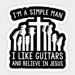 I'm A Simple Man I Like Guitars And Believe In Jesus Sticker